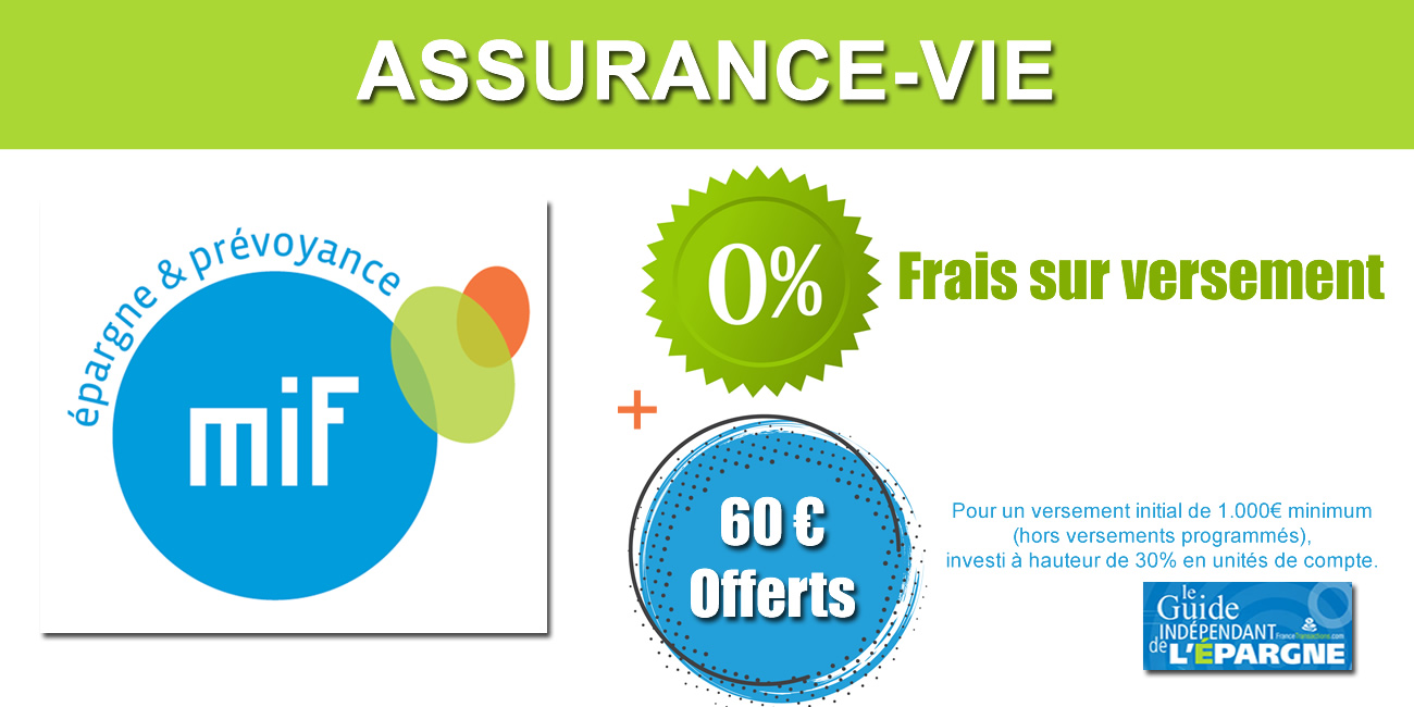 Assurance-vie MIF : 60€ offerts pour 1.000 euros versés, 0% frais sur versement, offre à saisir avant le 15 juillet 2022 Assurance-vie MIF : 60€ offerts pour 1.000 euros versés, 0% frais sur versement, offre à saisir avant le 15 juillet 2022