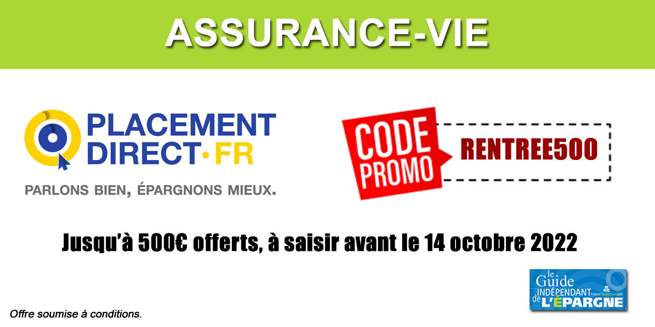Jusqu'à 500€ de frais de gestion offerts sur le contrat Placement-Direct Essentiel, à saisir avant le 14 octobre 2022 Jusqu'à 500€ de frais de gestion offerts sur le contrat Placement-Direct Essentiel, à saisir avant le 14 octobre 2022